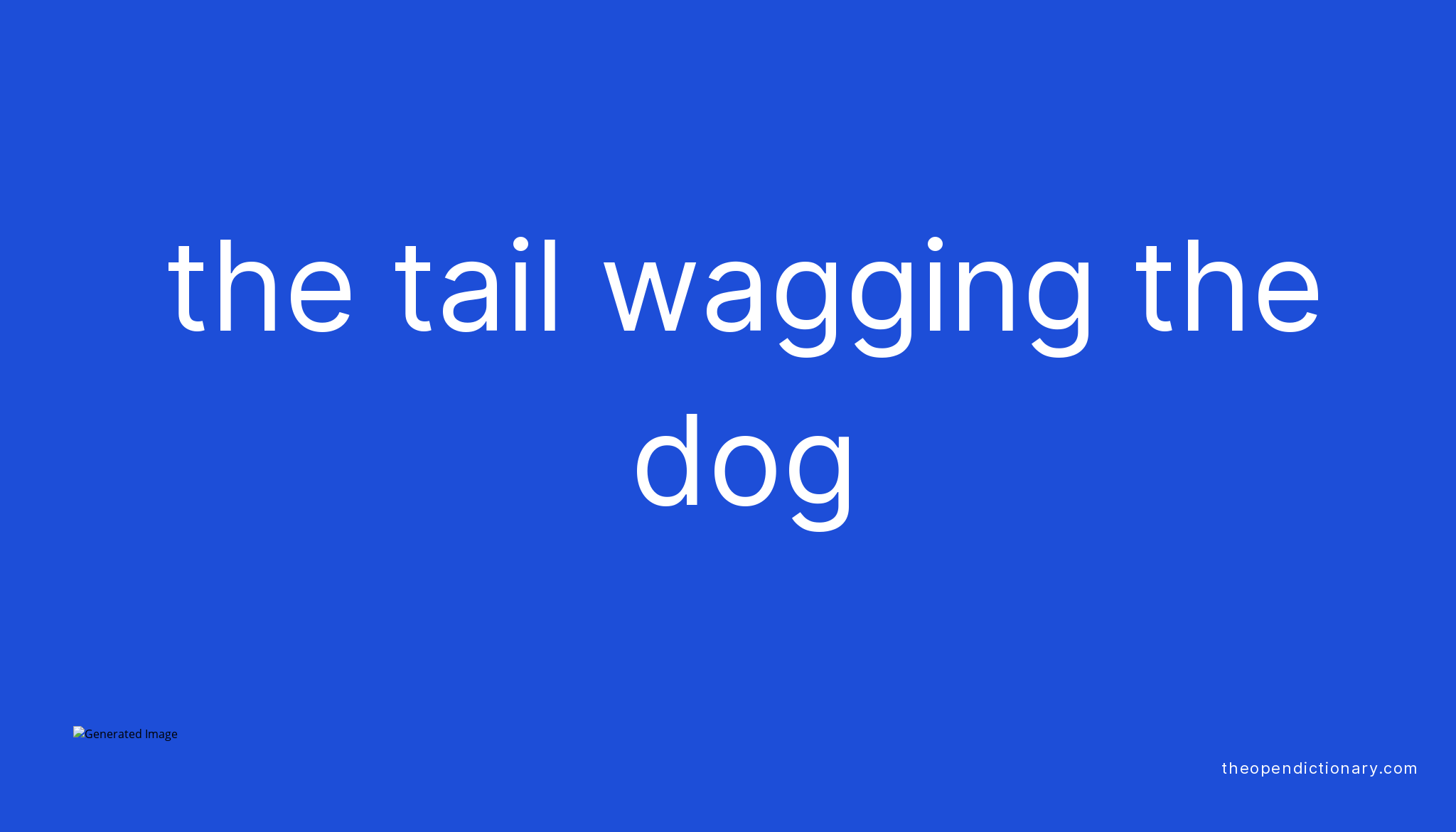 THE TAIL WAGGING THE DOG What is the Definition and Meaning of idiom